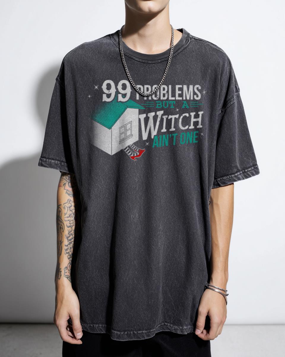 99 Problems But A Witch Ain't One T-Shirt - Wizard Of Oz Humor