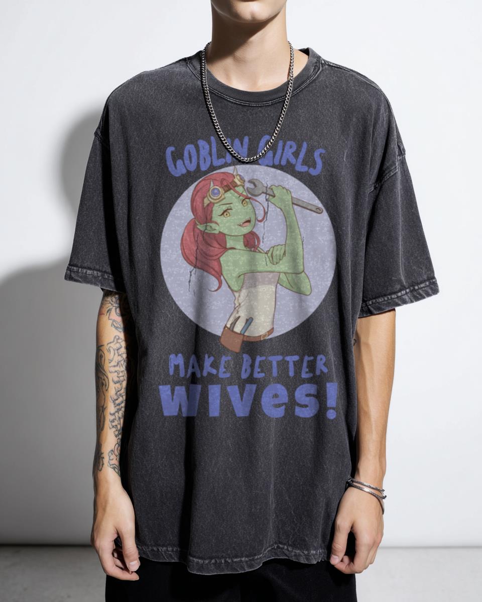 Funny Goblin Girls Make Better Wives T-Shirt - Monstergirl Waifu Humor Unisex