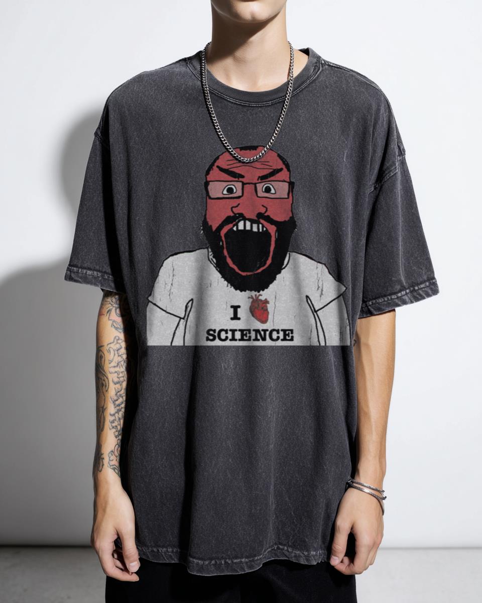 Funny 'I Love Science' Meme T-Shirt | Reddit 4Chan Culture