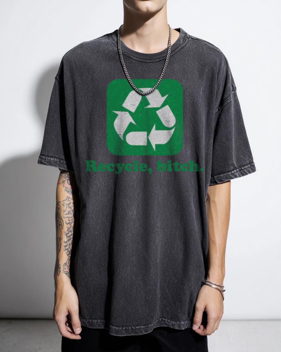 Funny Recycle Bitch Eco-Friendly T-Shirt - Sarcastic Environmentalist Tee