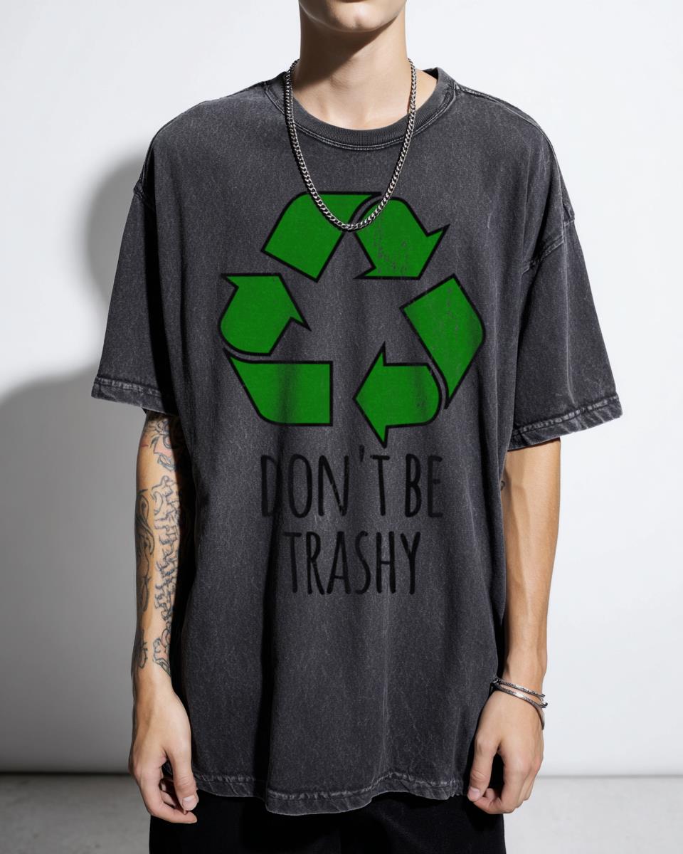 Funny Recycling Don't Be Trashy T-Shirt - Earth Care Environmental Joke