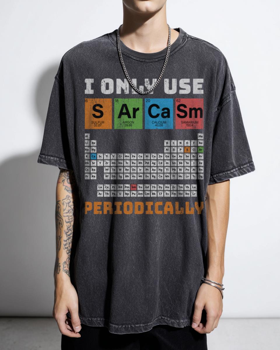 Funny Sarcasm Periodically Periodic Table Chemistry T-Shirt - Science Geek Humor