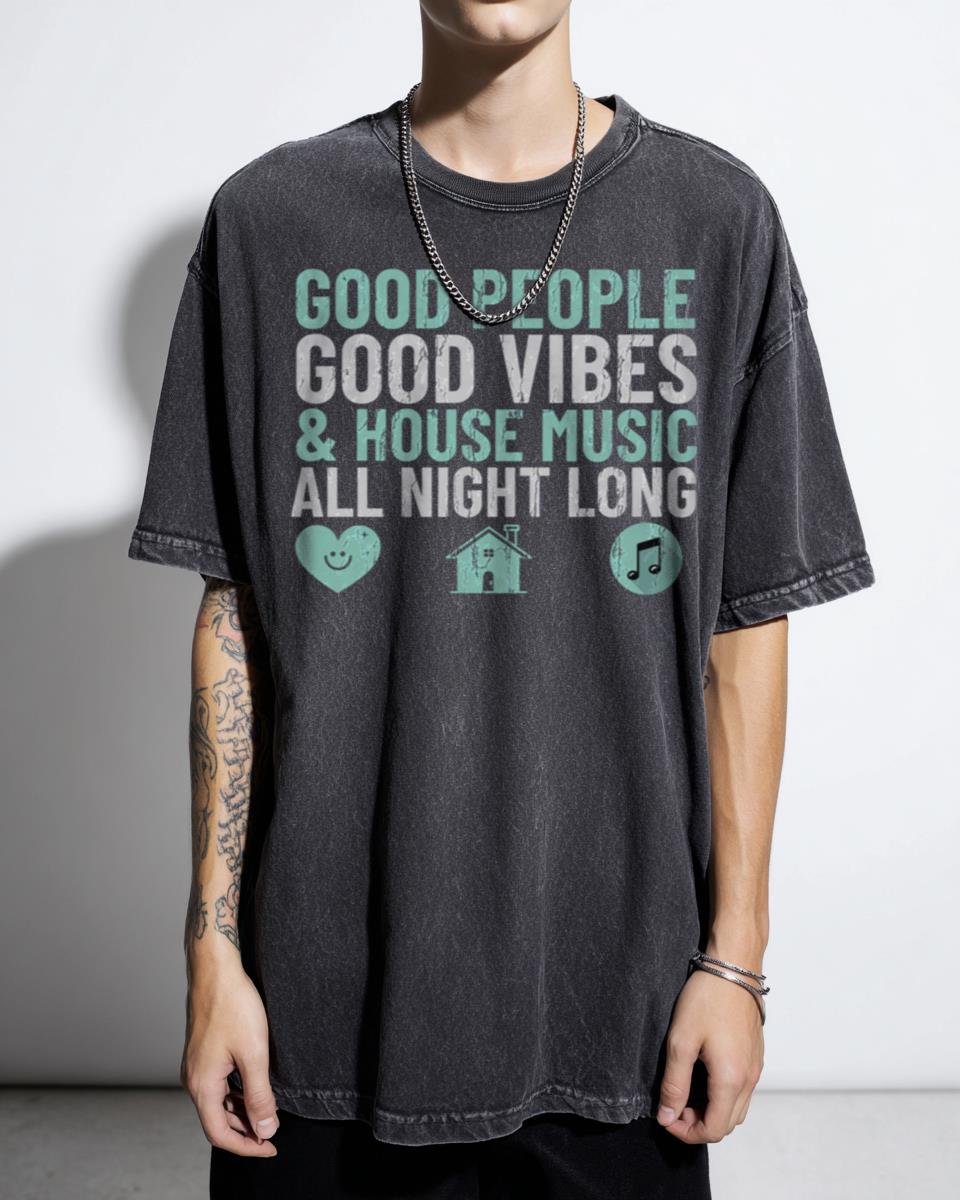 Good People Good Vibes House Music All Night Long T-Shirt - DJ Rave Culture Unisex