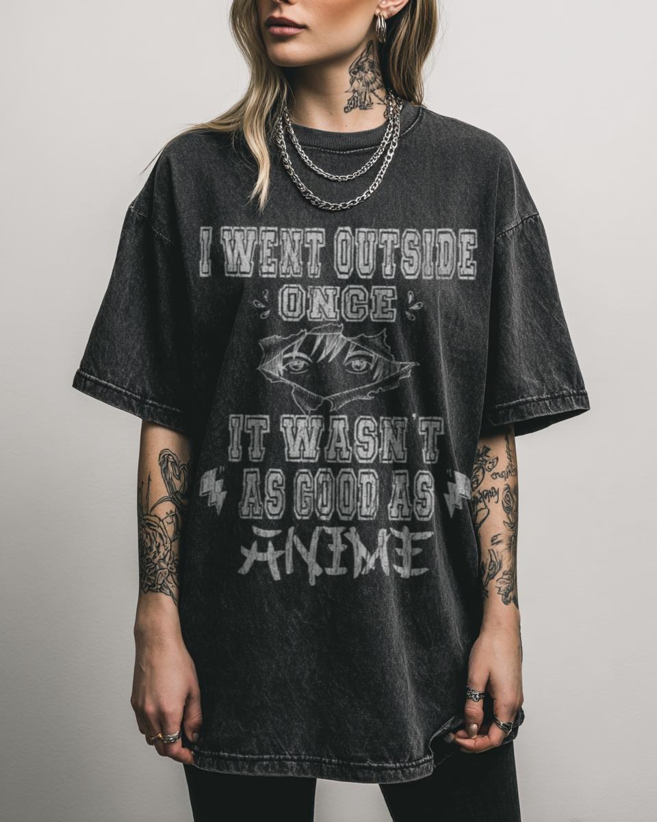 I Went Outside Once, It Wasn’t As Good As Anime T-Shirt