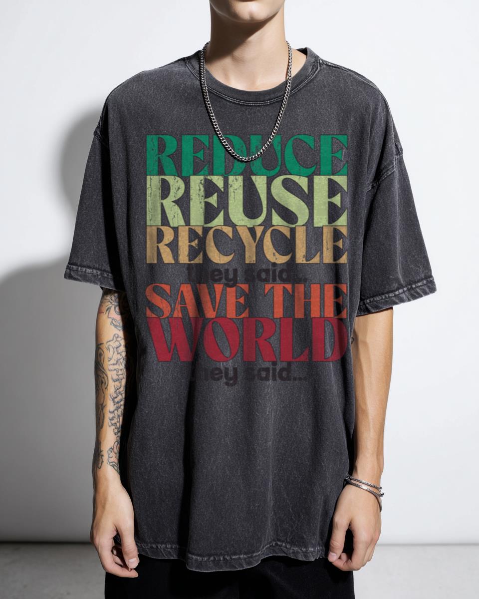 Ironic Reduce Reuse Recycle Save The World T-Shirt - Eco Friendly Gen X Humor