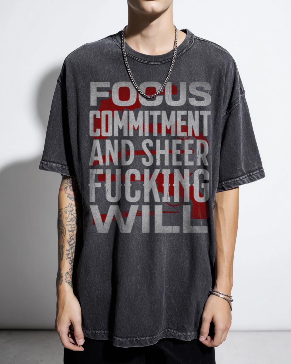 John Wick Focus Commitment Sheer F***ing Will T-Shirt - Action Movie Quote Fan Gift