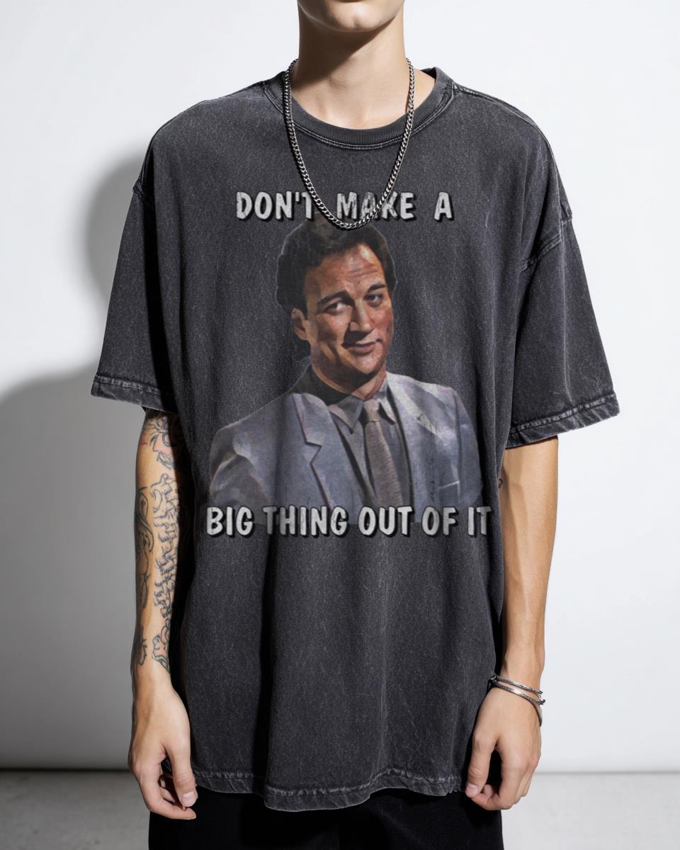 REAL MEN Don't Make a Big Thing Out of It T-Shirt - Funny Movie Quote Graphic Tee Unisex