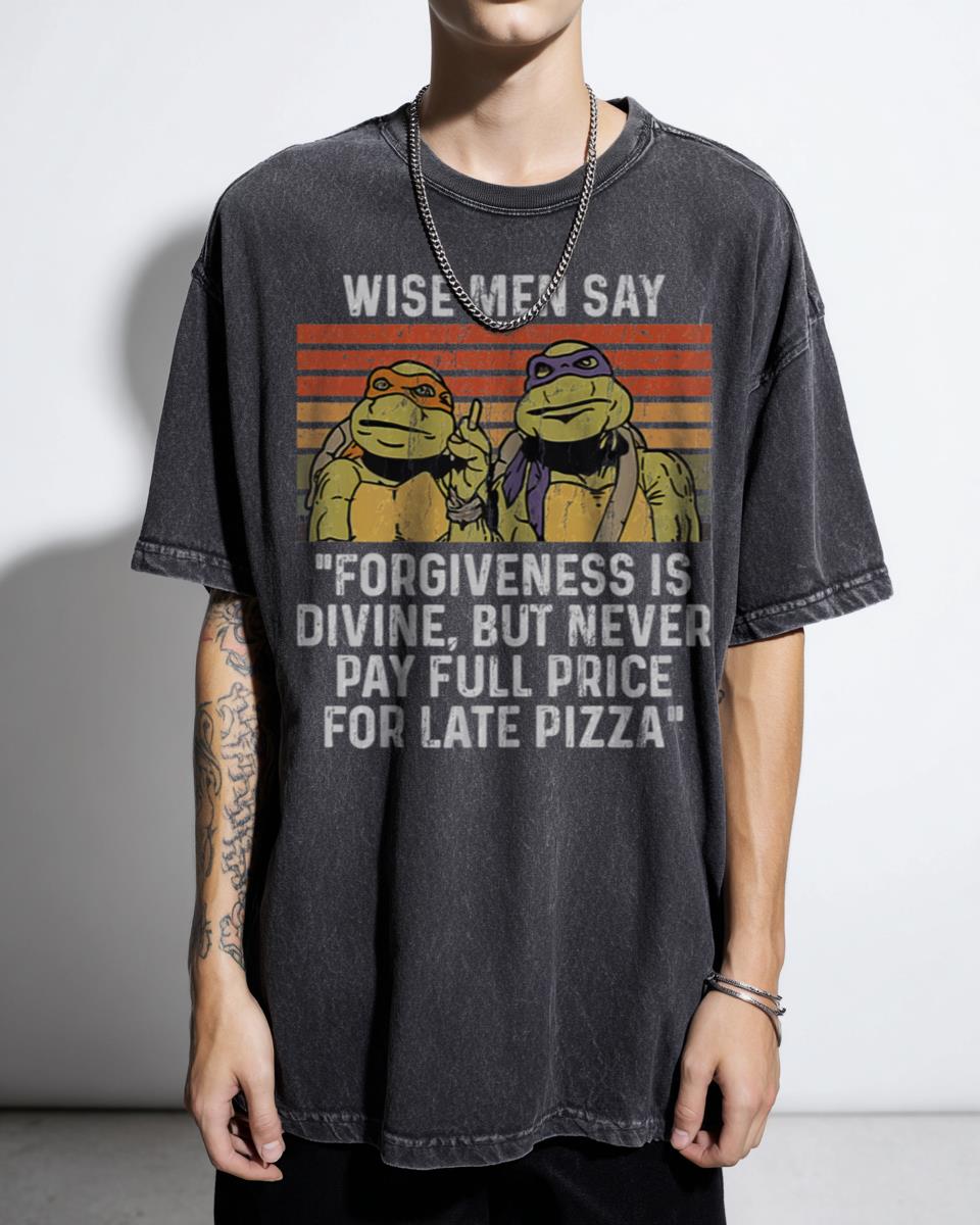 TMNT Wise Men Say Forgiveness is Divine T-Shirt - Funny Teenage Mutant Ninja Turtles Quote